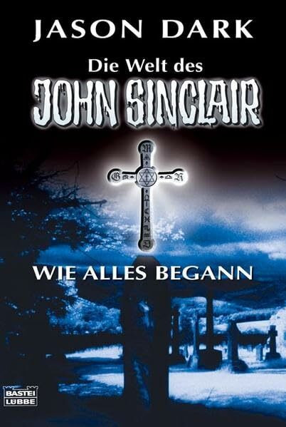 Wie alles begann: Vier spannende Kultgeschichten. Mein erster Fall; Die Nacht des Hexers; Das Leichenschauhaus der Lady L; Im Nachtclub der Vampire (John Sinclair. Bastei Lübbe Taschenbücher)