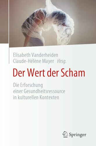 Der Wert der Scham: Die Erforschung einer Gesundheitsressource in kulturellen Kontexten