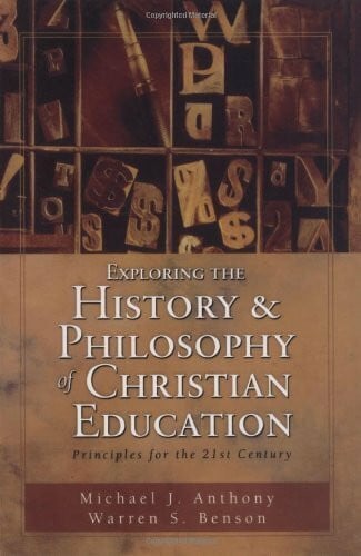 Exploring the History & Philosophy of Christian Education: Principles for the 21st Century