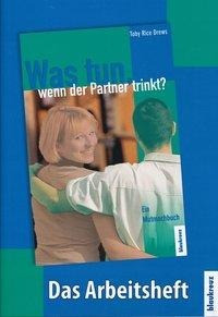 Was tun, wenn der Partner trinkt? Das Arbeitsheft