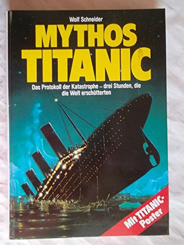 Mythos Titanic: Das Protokoll der Katastrophe - drei Stunden, die die Welt erschütterten
