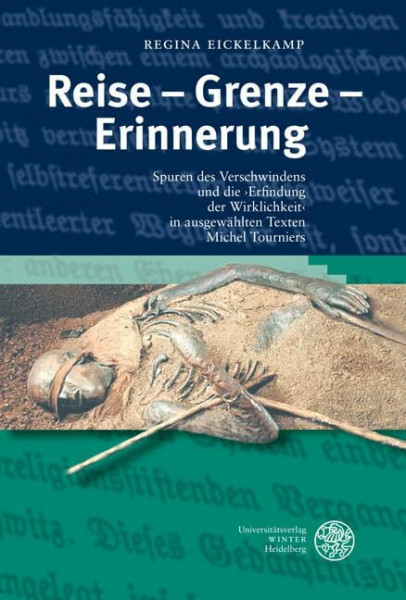 Reise - Grenze - Erinnerung: Spuren des Verschwindens und die 'Erfindung der Wirklichkeit' in ausgewählten Texten Michel Tourniers (Studia Romanica)