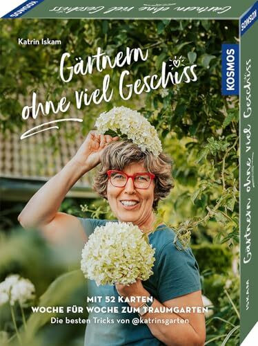 Gärtnern ohne viel Geschiss: Mit 52 Karten Woche für Woche zum Traumgarten - die besten Tricks von @katrinsgarten