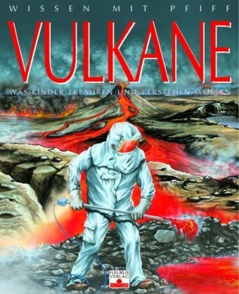 Wissen mit Pfiff: Vulkane: Was Kinder erfahren und verstehen wollen
