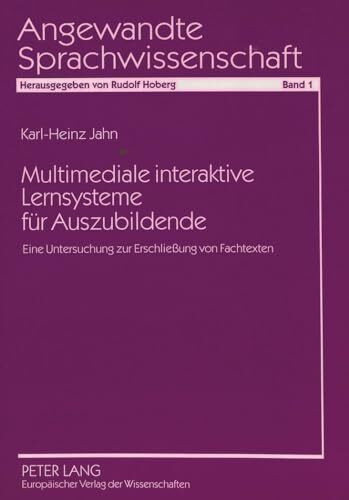 Multimediale interaktive Lernsysteme für Auszubildende: Eine Untersuchung zur Erschließung von Fachtexten: Eine Untersuchung zur Erschließung von ... (Angewandte Sprachwissenschaft, Band 1)