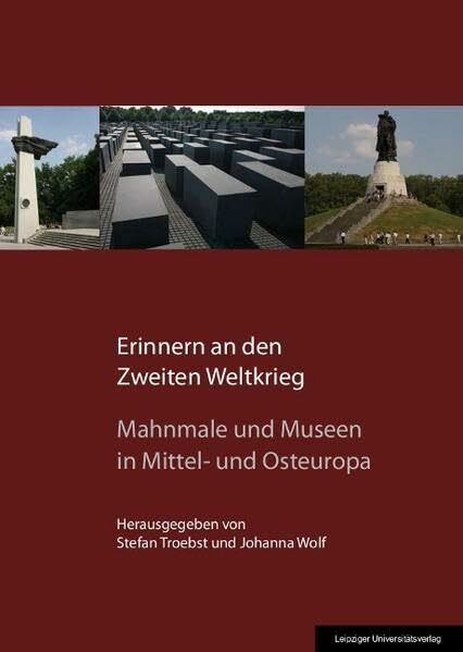 Erinnern an den Zweiten Weltkrieg: Mahnmale und Museen in Mittel- und Osteuropa (Schriften des Europäischen Netzwerks Erinnerung und Solidarität)