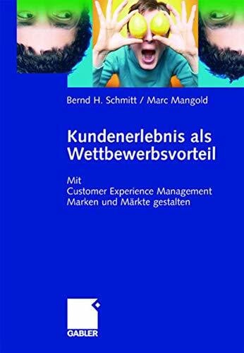 Kundenerlebnis als Wettbewerbsvorteil: Mit Customer Experience Management Marken und Märkte Gewinn bringend gestalten