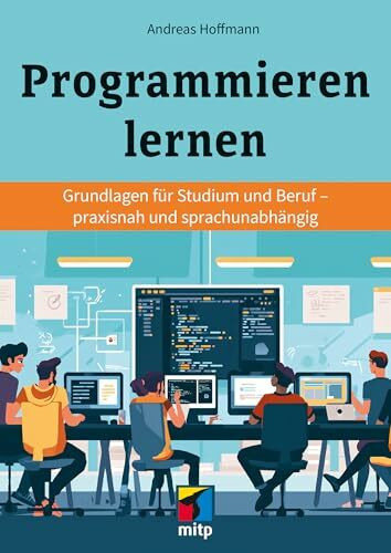 Programmieren lernen: Grundlagen für Studium und Beruf - praxisnah und sprachunabhängig (mitp Praxis)