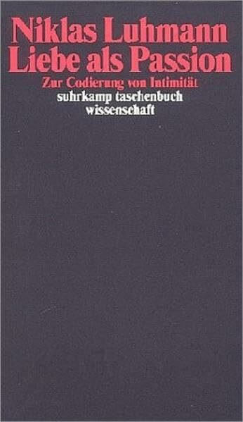 Liebe als Passion: Zur Codierung von Intimität (Suhrkamp Taschenbücher Wissenschaft)