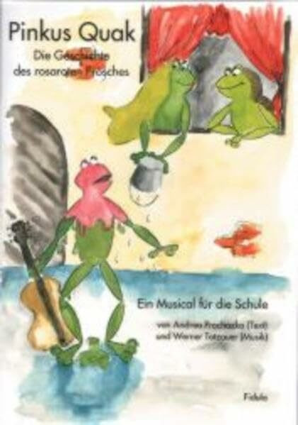 Pinkus Quak : Die Geschichte des rosaroten Frosches. Ein Musical für die Schule.: Die Geschichte des rosaroten Frosches. Ein Musical für die Schule. Text- und Notenheft