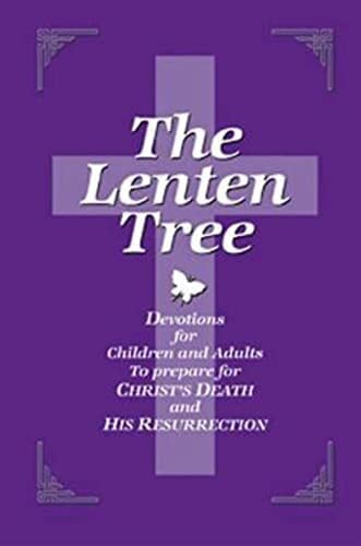 The Lenten Tree: Devotions For Children And Adults To Prepare For Christ Death And Resurrection The Lenten Tree: Devotions For Children And Adults To Prepare For Christ Death And Resurrection