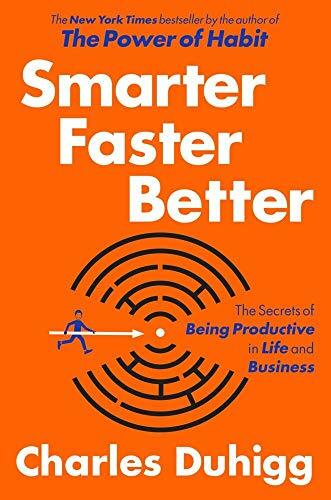 Smarter Faster Better: The Secrets of Being Productive in Life and Business Smarter Faster Better: The Secrets of Being Productive in Life and Business