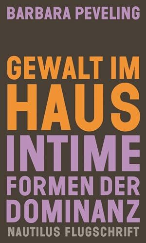 Gewalt im Haus: Intime Formen der Dominanz (Nautilus Flugschrift)