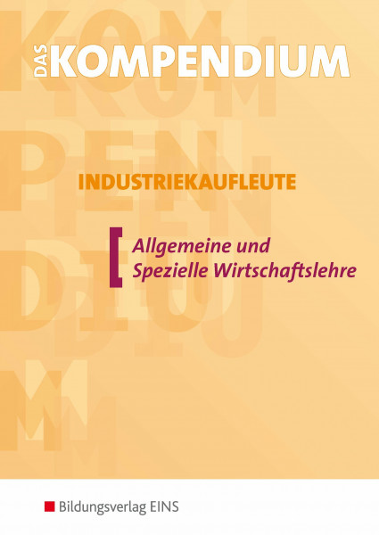 Das Kompendium Industriekaufleute, EURO, Allgemeine und Spezielle Wirtschaftslehre: Allgemeine und Spezielle Wirtschaftslehre / Allgemeine und ... Allgemeine und Spezielle Wirtschaftslehre)