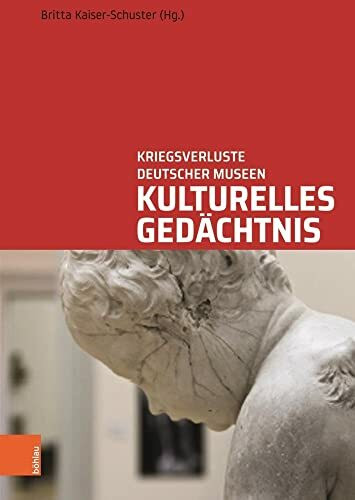 Kulturelles Gedächtnis: Kriegsverluste deutscher Museen. Wege und Biografien (Studien zu kriegsbedingt verlagerten Kulturgütern)