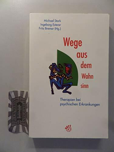Wege aus dem Wahnsinn. Therapien bei psychischen Erkrankungen