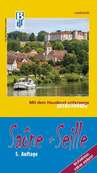 Saône und Seille: Mit dem Hausboot unterwegs. Detailführer: Die Saône von Corre bis Mâcon, die Seille von La Truchère bis Louhans. 5. aktualisierte ... ONLINE-UPDATE: Kosetenloses online-Update!