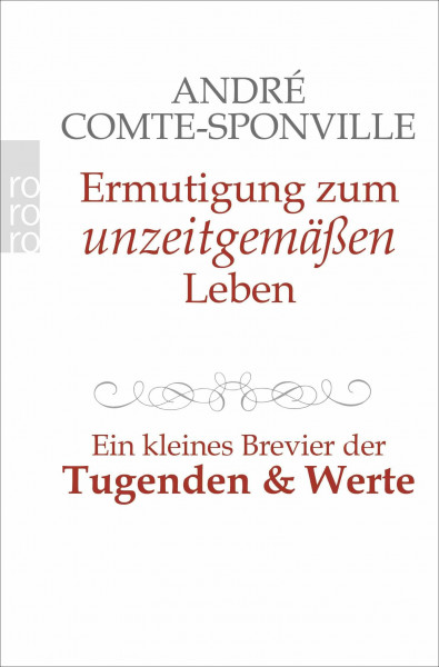 Ermutigung zum unzeitgemäßen Leben: Ein kleines Brevier der Tugenden und Werte