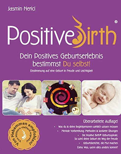 Positive Birth - Dein positives Geburtserlebnis bestimmst Du selbst!: Einstimmung auf eine Geburt in Freude und Leichtigkeit