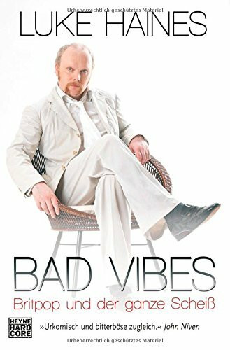 Bad Vibes: Britpop und der ganze Scheiß: Britpop und der ganze Scheiß. Deutsche Erstausgabe