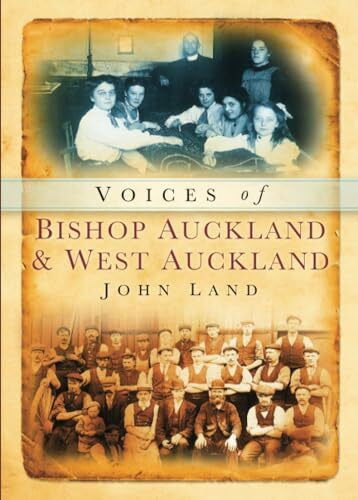 Bishop Auckland & West Auckland Voices: Recollections of Local People (Tempus Oral History)