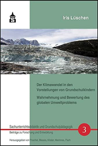 Der Klimawandel in den Vorstellungen von Grundschulkindern: Wahrnehmung und Bewertung des globalen Umweltproblems (Sachunterrichtsdidaktik und Grundschulpädagogik)