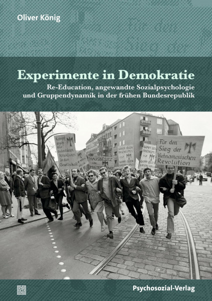 Experimente in Demokratie: Re-Education, angewandte Sozialpsychologie und Gruppendynamik in der frühen Bundesrepublik (Psyche und Gesellschaft)