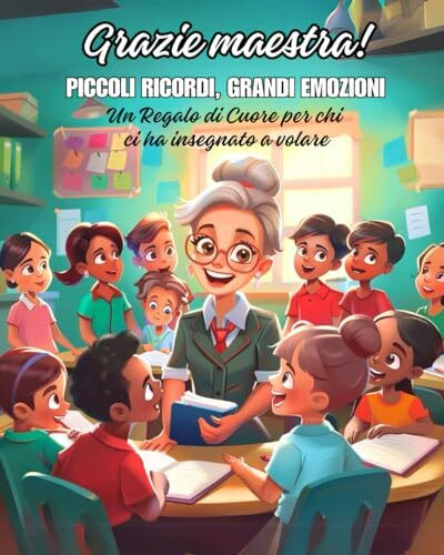 GRAZIE MAESTRA! Piccoli ricordi, Grandi emozioni: Un regalo di cuore per chi ci ha insegnato a volare (REGALA EMOZIONI)