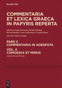 Commentaria et lexica Graeca in papyris reperta (CLGP). Commentaria in adespota Pars II. Volume 4Comoedia et mimus