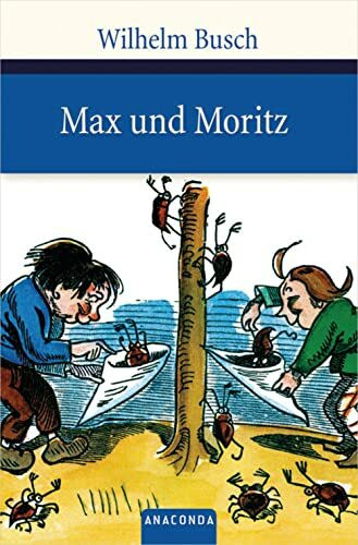 Max und Moritz: Eine Bubengeschichte in sieben Streichen. Nebst zwei Fundstücken aus den 'Fliegenden Blättern' und dem 'Münchener Bilderbogen' (Große Klassiker zum kleinen Preis, Band 77)