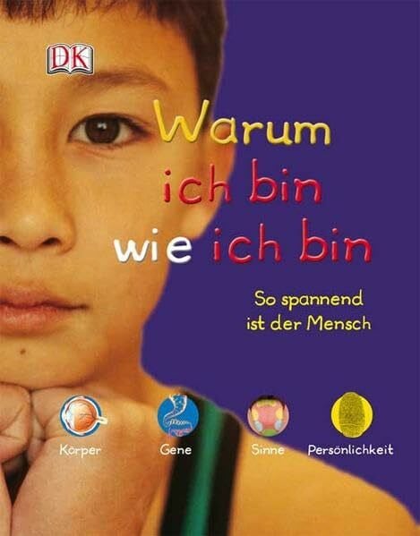 Warum ich bin wie ich bin: So spannend ist der Mensch: Körper, Sinne, Gene, Persönlichkeit