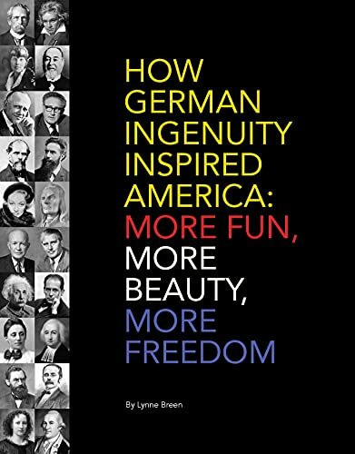 "How German Ingenuity Inspired America: More Fun, More Beauty, More Freedom"