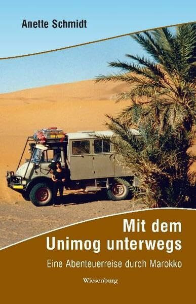 Mit dem Unimog unterwegs - Eine Abenteuerreise durch Marokko