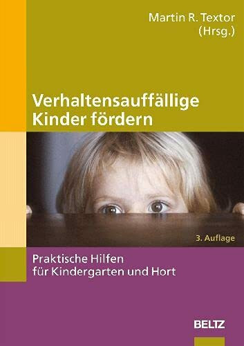 Verhaltensauffällige Kinder fördern: Praktische Hilfen für Kindergarten und Hort (Beltz Praxis - Jahrbuch der Frühpädagogik und Kindheitsforschung)