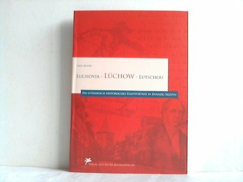Luchovia - Lüchow - Lutschou: Ein literarisch-historisches Stadtporträt in zwanzig Skizzen