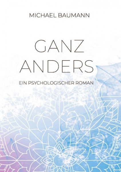 Ganz anders - Ein psychologischer Roman