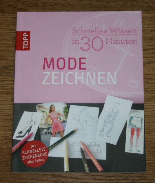 Schnelles Wissen in 30 Minuten - Modezeichnen: Der schnellste Zeichenkurs aller Zeiten