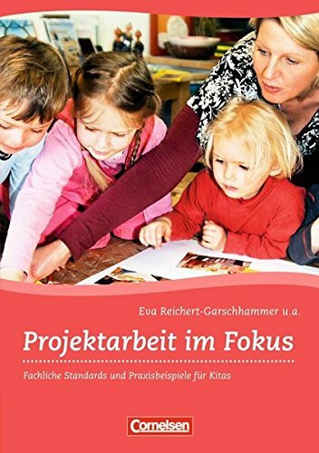 Projektarbeit im Fokus: Fachliche Standards und Praxisbeispiele für Kitas. Buch