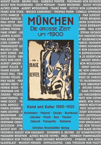 München - Die große Zeit um 1900: Kunst und Kultur 1890-1920: Kunst, Leben & Kultur 1890-1920