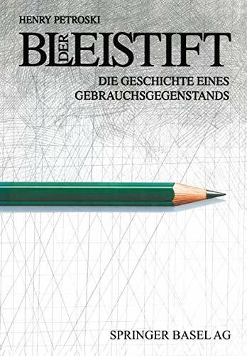 Der Bleistift: Die Geschichte eines Gebrauchsgegenstands. Mit einem Anhang zur Geschichte des Unternehmens Faber-Castell