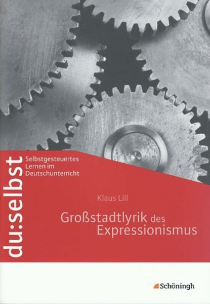 du: selbst - Selbstgesteuertes Lernen im Deutschunterricht: du: selbst: Großstadtlyrik des Expressionismus