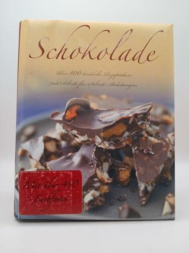 Schokolade. Grundrezepte / Kuchen & Torten / Warme Desserts / Kalte Desserts / Kleingebäck / Konfekt und Getränke. Über 100 köstliche Rezeptideen mit Schritt-für-Schritt-Anleitungen (Über 450 Farbfoto