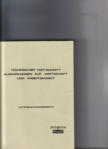 Technischer Fortschritt. Auswirkungen auf Wirtschaft und Arbeitsmarkt