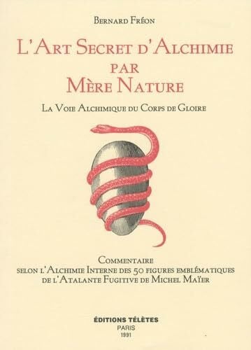 L'Art secret d'alchimie par mère nature: La voie alchimique du corps de gloire