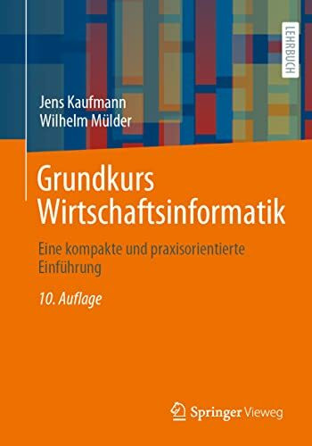 Grundkurs Wirtschaftsinformatik: Eine kompakte und praxisorientierte Einführung
