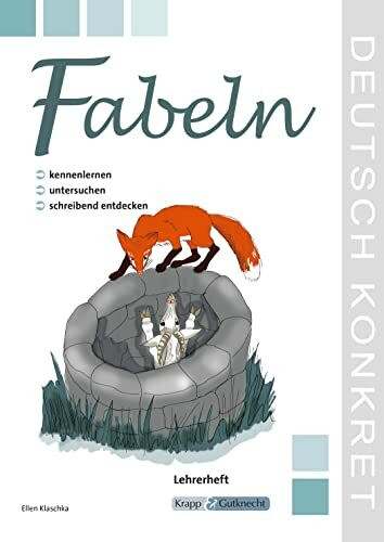 Fabeln – kennenlernen, untersuchen und schreibend entdecken – Lehrerheft: Unterrichtsmaterialien, Kopiervorlagen, Download, Heft, Klasse 5 und 6: Lehrerband (Kompetenzerwerb: Deutsch)