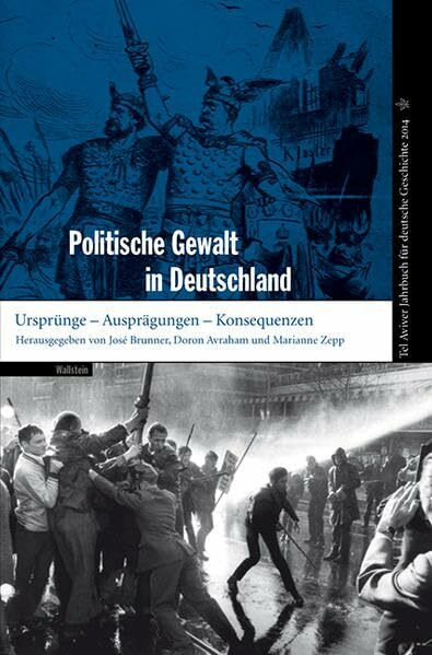 Politische Gewalt in Deutschland: Ursprünge - Ausprägungen - Konsequenzen (Tel Aviver Jahrbuch für deutsche Geschichte)