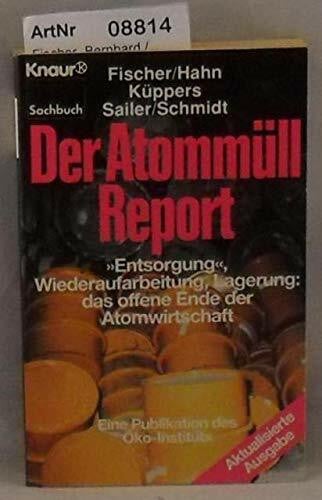 Der Atommüll-Report: "Entsorgung", Wiederaufarbeitung, Lagerung: Das offene Ende der Atomwirtschaft. Eine Publikation des Öko-Instituts (Knaur Taschenbücher. Sachbücher)