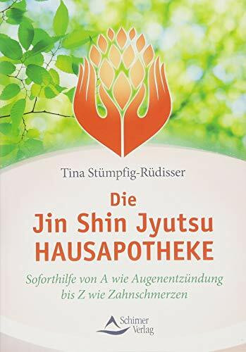 Die Jin-Shin-Jyutsu-Hausapotheke: Soforthilfe von A wie Augenentzündung bis Z wie Zahnschmerzen
