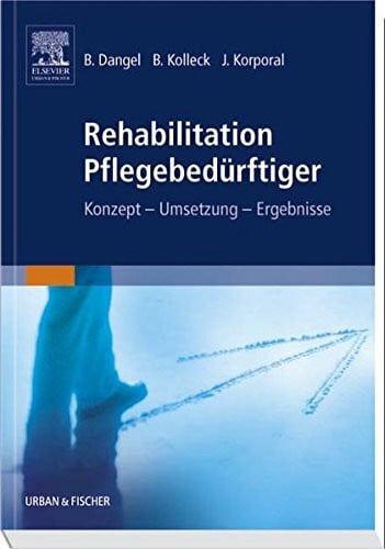 Rehabilitation Pflegebedürftiger: Konzept - Umsetzung - Ergebnisse
